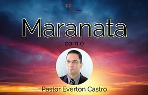 Maranata – com o Pr. Everton Castro